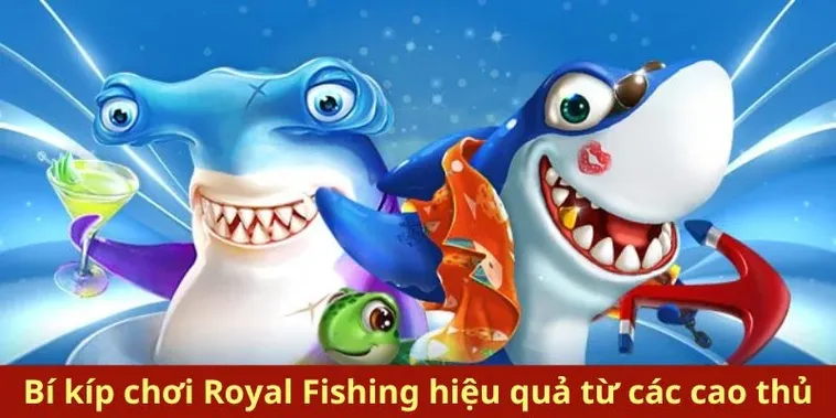 Cách Chơi Bắn Cá Royal Fishing Tại 188Bet Hiệu Quả Và Chi Tiết Nhất